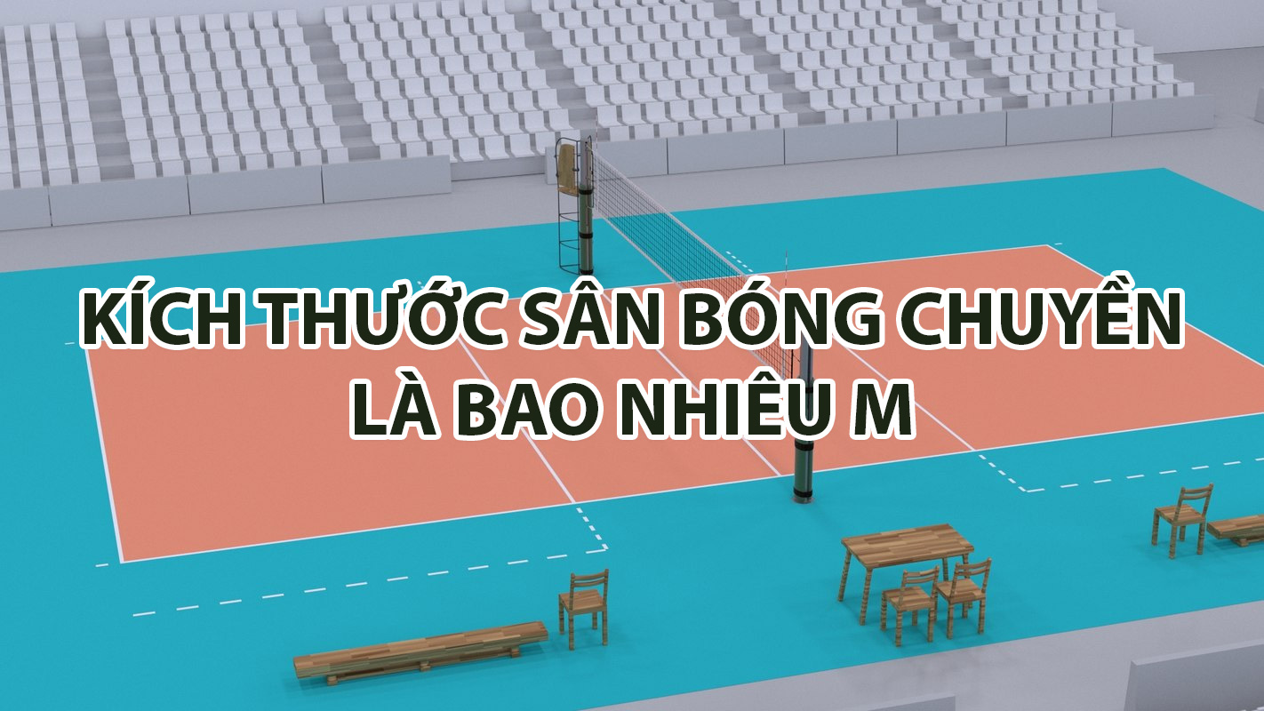 Kích thước sân bóng chuyền là bao nhiêu m?