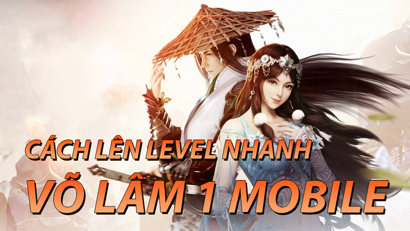 Tăng level nhanh Võ Lâm 1 Mobile